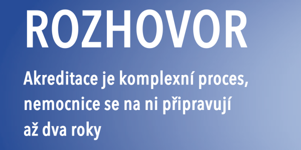 Akreditace je komplexní proces, nemocnice se na ni připravují až dva roky
